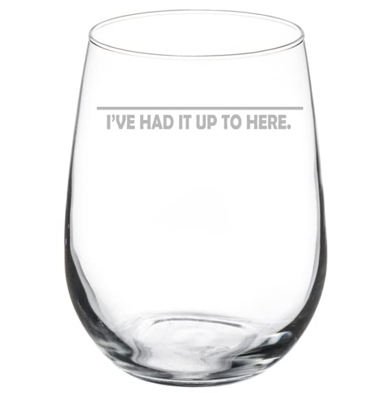 Wine Glass Goblet I've Had It Up To Here Funny Fill Line (17 oz Stemless)