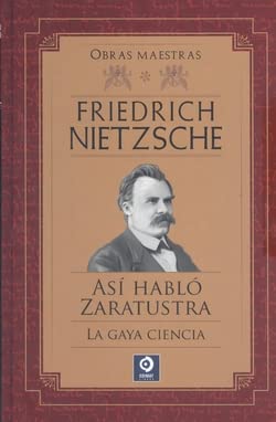 FRIEDRICH NIETZSCHE ASÍ HABLÓ ZARATRUSTA / LA GAYA CIENCIA: 1 (OBRAS MAESTRAS FRIEDRICH NIETZSCHE)