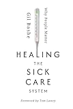 Healing the Sick Care System: Why People Matter