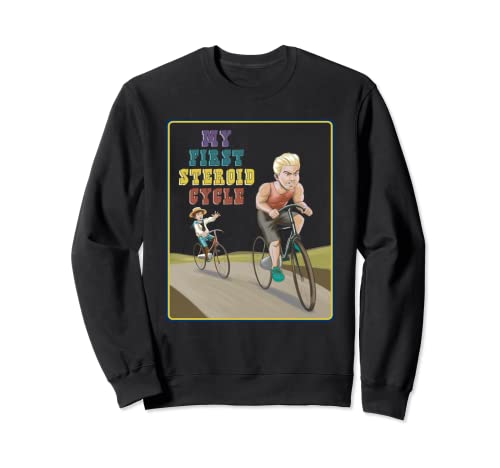 My First Steroid Cycle - Funny Cycling Shirt - Dark Humor Sweatshirt