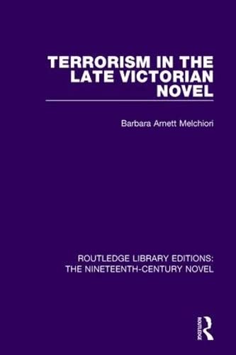 Terrorism in the Late Victorian Novel (Routledge Library Editions: The Nineteenth-Century Novel)