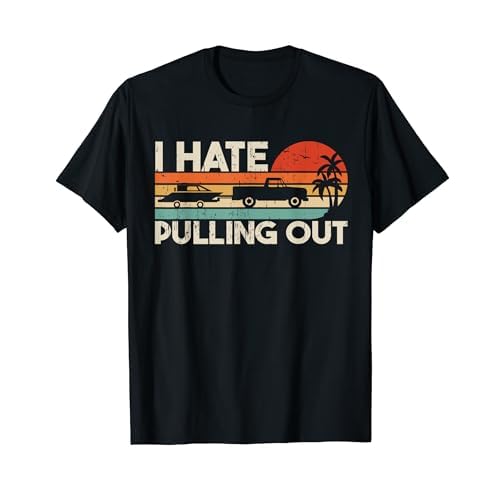 I Hate Pulling Out Vintage Boating Trailer Boat Captain T-Shirt