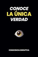 Conoce LA ÚNICA Verdad (Spanish Edition) B0B7QDGYM7 Book Cover