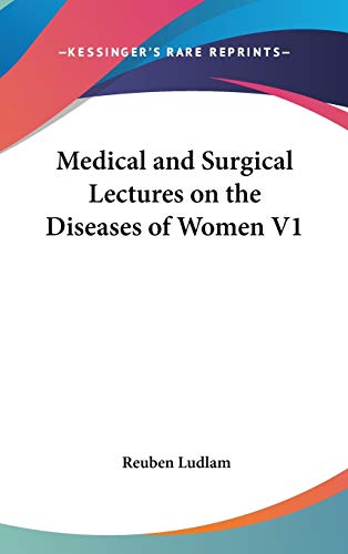 Medical and Surgical Lectures on the Diseases of Women V1