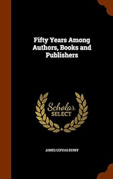 Hardcover Fifty Years Among Authors, Books and Publishers Book