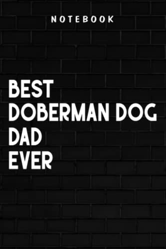 Doberman Dog Dad - Mens Funny Best Doberman Dog Dad Ever Father's Day GifGraphic: Goal, Business,Daily Notepad for Men & Women Lined Paper, Work List, Planning, Gym