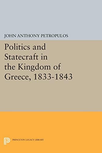Politics and Statecraft in the Kingdom of Greece, 1833-1843 (Princeton Legacy Library): 2053