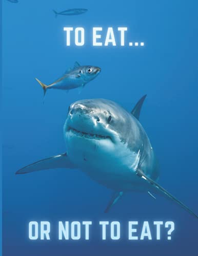 To Eat Or Not To Eat, Funny Journal/Notebook/Diary With 120 Lined Pages For Boys/Girls/Kids/Tweens/Teens/Women/Men: Shark Themed Journal/Notebook/Diary For Kids