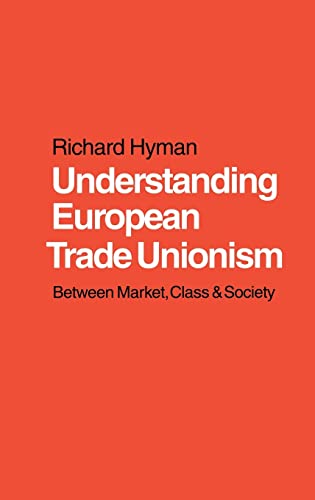 Understanding European Trade Unionism: Between Market, Class and Society