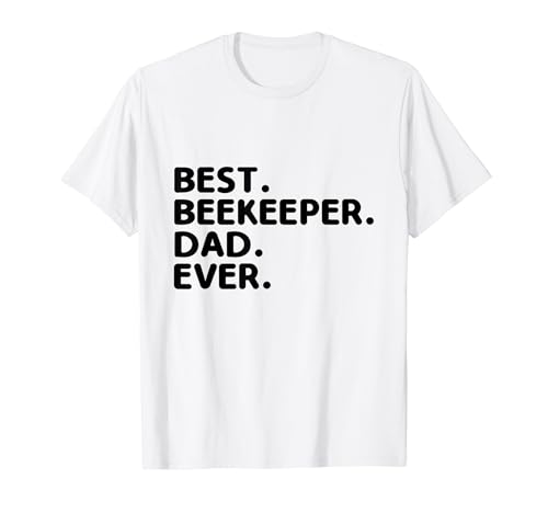 Best Beekeeper Dad Ever Apicultura Apicultura Apicultores Camiseta