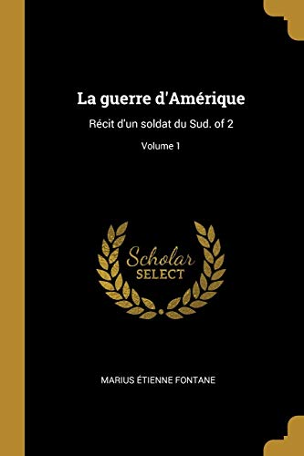 La guerre d'Amérique: Récit d'un soldat du Sud. of 2; Volume 1 (French Edition)