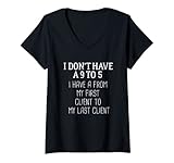 Womens I Don't Have A 9 To 5 I Have A From My First Client To My V-Neck T-Shirt