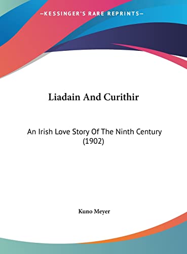 Liadain And Curithir: An Irish Love Story Of The Ninth Century (1902)