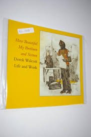 How Beautiful My Brethren And Sistren Derek Walcott Life And Work