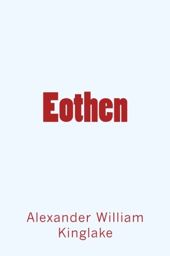 Eothen: Or, Traces of Travel Brought Home from ... 1983656364 Book Cover