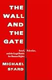 The Wall and the Gate: Israel, Palestine, and the Legal Battle for Human Rights