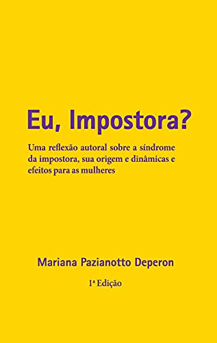 Eu, Impostora?: Uma reflexão autoral sobre a síndrome da impostor...