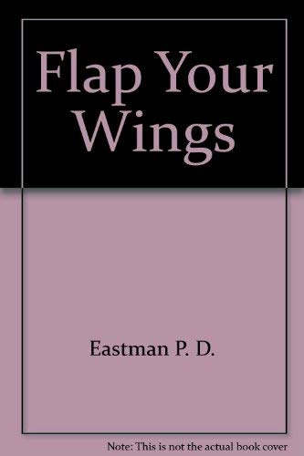 Flap Your Wings: Eastman, P.D.: 9780517054451: Amazon.com: Books