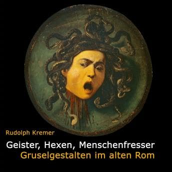 Geister, Hexen, Menschenfresser: Gruselgestalten im alten Rom - Rudolph Kremer Podcast Por arte de portada