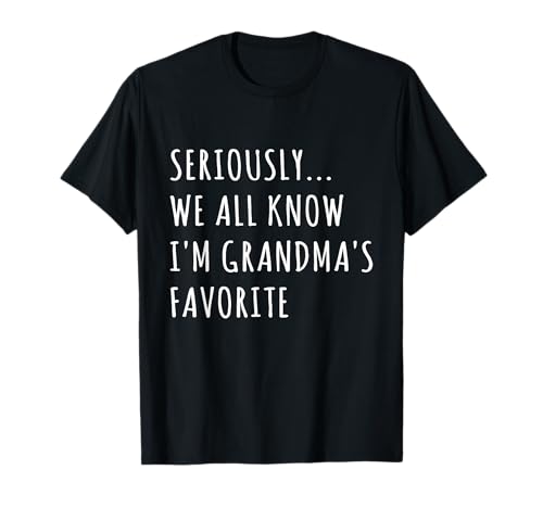 Seriously We All Know I'm Grandma's Favorite Funny Family T-Shirt