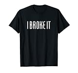 Funny Fixed It broke It T-Shirt