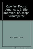 Opening Doors: the Life and Work of Joseph Schumpeter: Volume 2: America (Volume 2, America) 0887383807 Book Cover