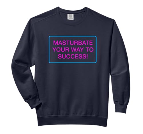 Masturbate your way to success T shirt Comfort Colors Adult Sweatshirt