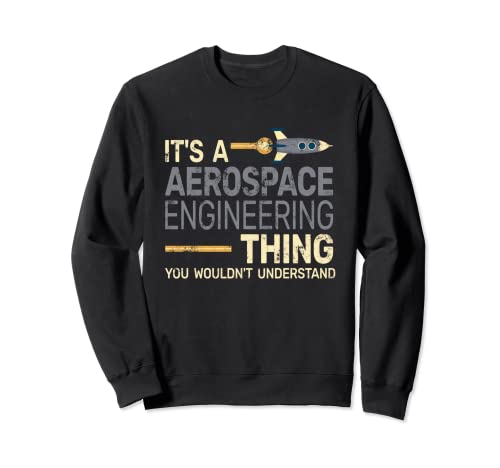 It's A Aerospace Engineering Thing - Ingeniería aeroespacial Sudadera