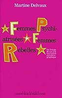 Femmes psychiatrisees, femmes rebelles: De l'etude de cas a la narration autobiographique (Collection Les empecheurs de penser en rond) 2843240328 Book Cover