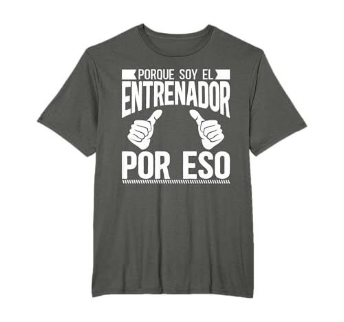 Divertido Coach Porque Soy El Entrenador Por Eso Camiseta