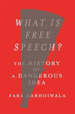 What Is Free Speech?: The History of a Dangerous Idea