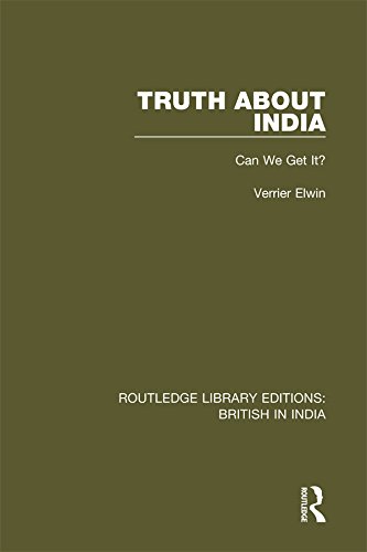 Truth About India: Can We Get It? (Routledge Library Editions: British in India)      1st Edition, Kindle Edition