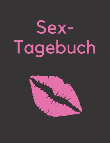 Sex Tagebuch, Sex Planer, Erotik, Partygag, Geschenk: Tagebuch für deine sexuellen Erlebnisse