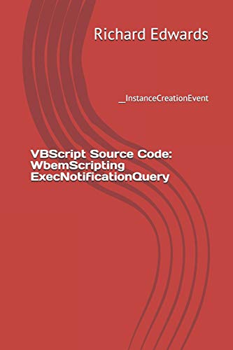VBScript Source Code: WbemScripting ExecNotificationQuery: __InstanceCreationEvent