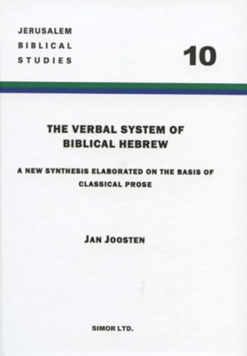 The Verbal System of Biblical Hebrew: A New Synthesis Elaborated on the Basis of Classical Prose (Jerusalem Biblical Studies)