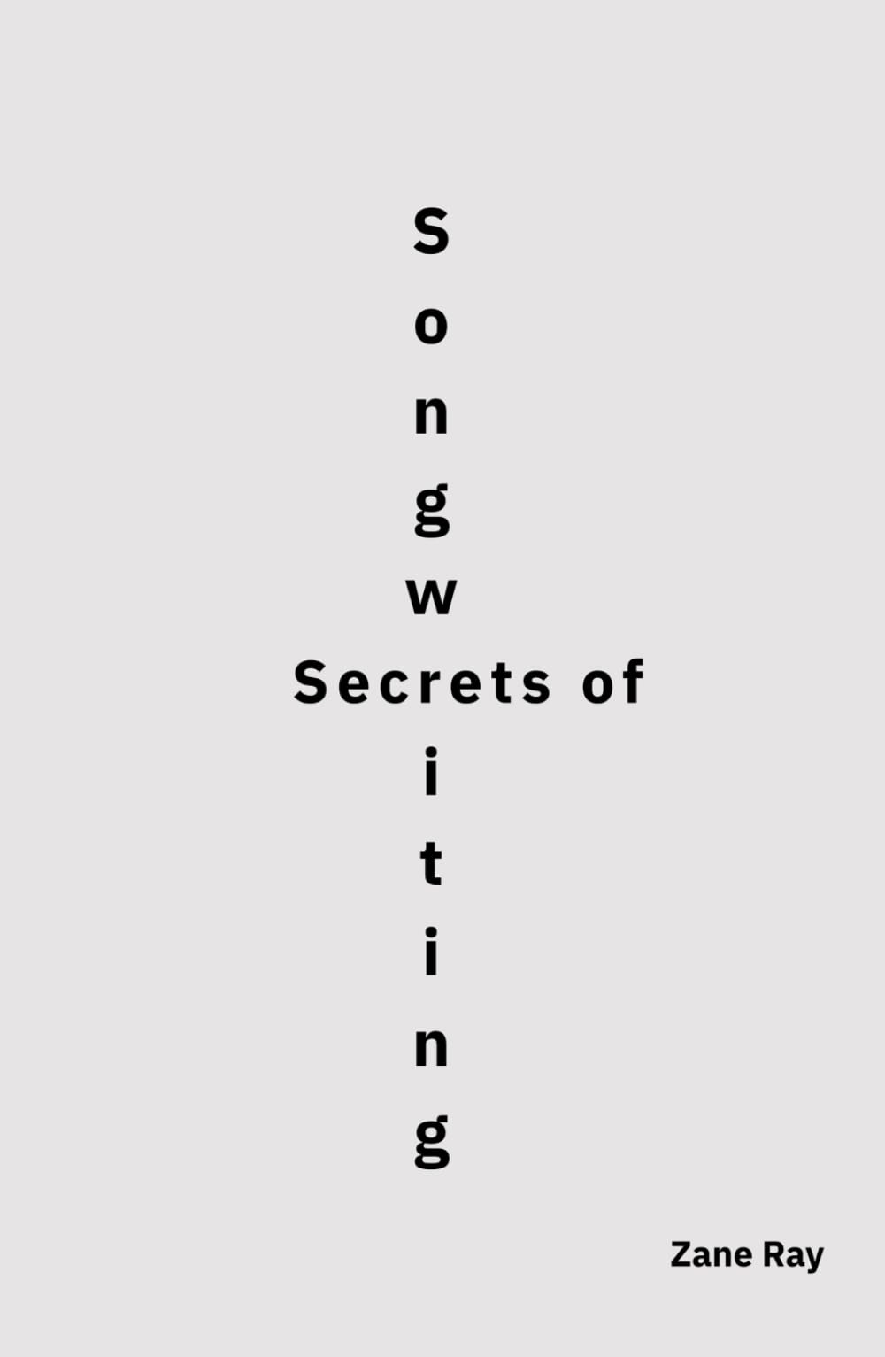 Secrets of Songwriting: An Engineering Approach to Melody, Structure, and Finished Songs