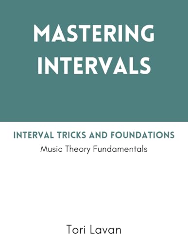 Mastering Intervals: Interval Tricks and Foundations: Music Theory Fundamentals (Mastering Music)