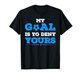il mio obiettivo è deny yours soccer player goalie or defender maglietta
