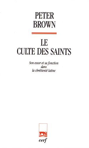 Télécharger Le culte des Saints : son essor et sa fonction dans la chrétienté latine Livre PDF Gratuit