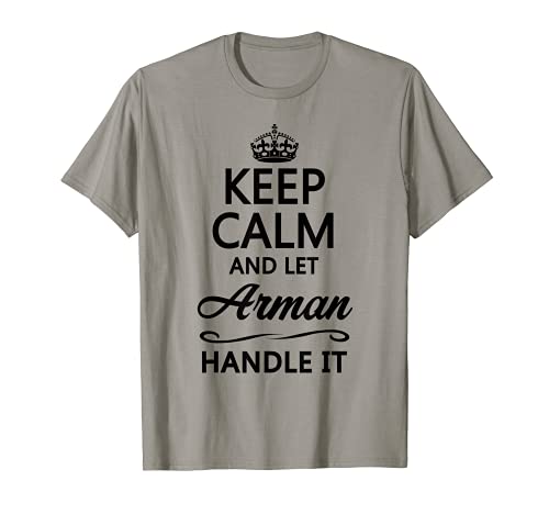 Keep Calm and Let ARMAN Handle It | Divertido regalo de nombre - Camiseta