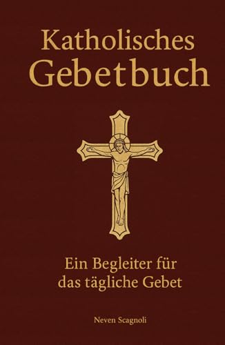 Katholisches Gebetsbuch: Die wichtigsten katholischen Gebete, Rosenkranz, Psalmen und Litaneien für das tägliche Gebet