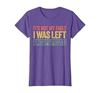Perfect Gift Idea for Men / Women / Kids - Joke Sarcastic Saying - It's Not My Fault I Was Left Unsupervised Shirt. Awesome gag present for father, dad, brother, toddler, youth, little girl, boy, sister, mom, mother, buddy, friend on Birthday Christm...