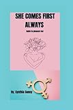 She Comes First Always: Guide to pleasure her