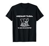 Funny Oregon Wagon Trail You have died of dysentery T-shirt T-Shirt