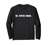 Photo Gallery funny no you re weird maglia a manica Photo Gallery funny no you re weird maglia a manica