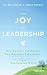 The Joy of Leadership: How Positive Psychology Can Maximize Your Impact (and Make You Happier) in a Challenging World