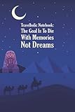 Photo Gallery travelholic notebook: the goal is to die with memories, not dreams Photo Gallery travelholic notebook: the goal is to die with memories, not dreams