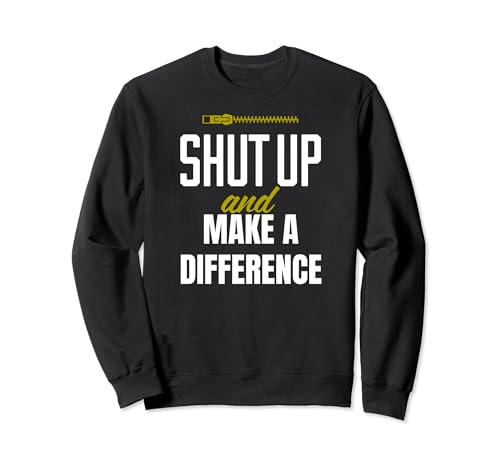 Funny Shut Up and Make a Difference Motivational Activist Felpa