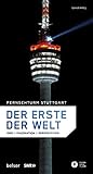  Fernsehturm Stuttgart - Der erste der Welt: Idee, Faszination, Perspektiven