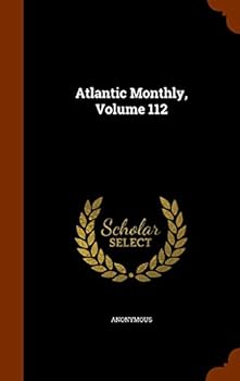 Atlantic Monthly, Volume 112